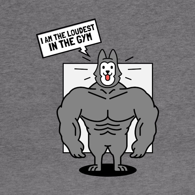 I am the Loudest at the Gym - Husky Dog by TrendyShopTH